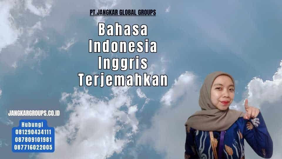 Bahasa Indonesia Inggris Terjemahkan