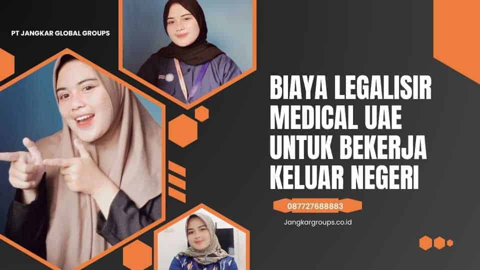 Biaya Legalisir Medical UAE Untuk Bekerja Keluar Negeri