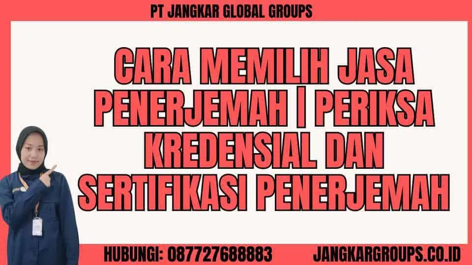 Cara Memilih Jasa Penerjemah  Periksa Kredensial dan Sertifikasi Penerjemah