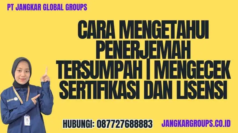 Cara Mengetahui Penerjemah Tersumpah Mengecek Sertifikasi dan Lisensi