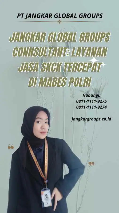 Jangkar Global Groups Connsultant: Layanan Jasa SKCK Tercepat di Mabes Polri