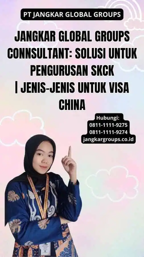 Jangkar Global Groups Connsultant: Solusi untuk Pengurusan SKCK | Jenis-jenis Untuk Visa China