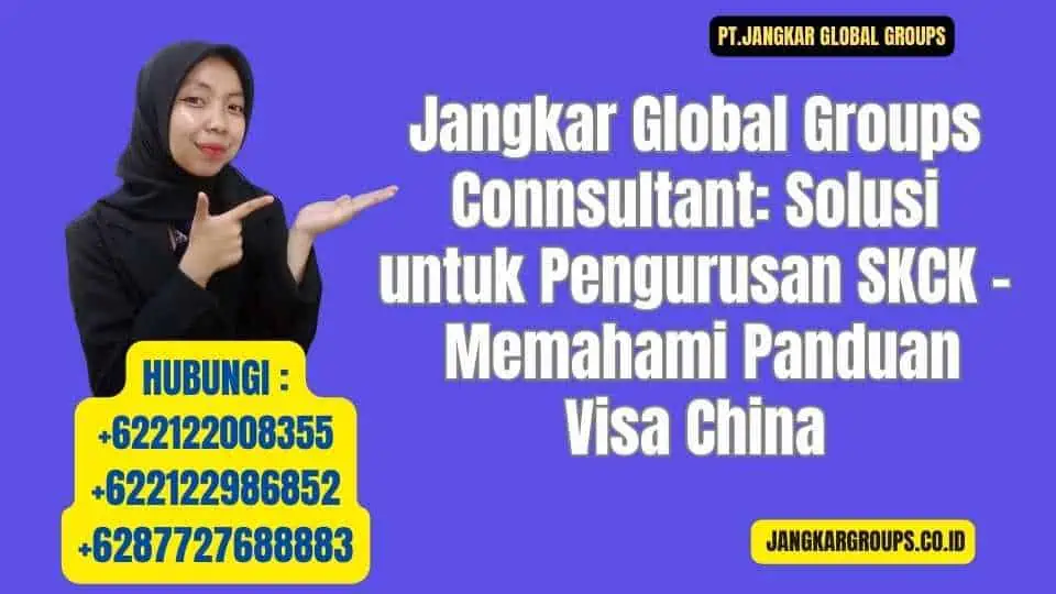 Jangkar Global Groups Connsultant Solusi untuk Pengurusan SKCK - Memahami Panduan Visa China