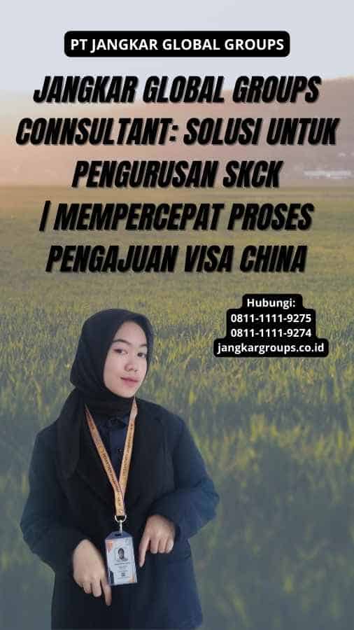 Jangkar Global Groups Connsultant: Solusi untuk Pengurusan SKCK | Mempercepat Proses Pengajuan Visa China