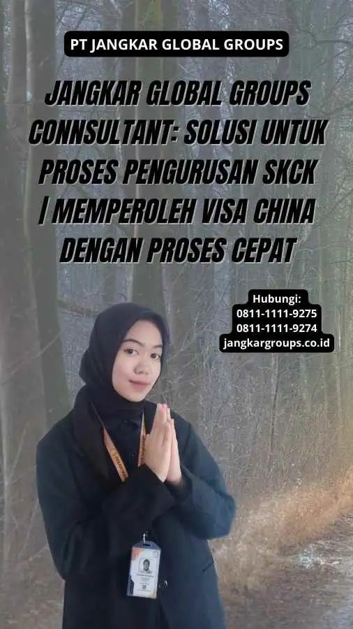 Jangkar Global Groups Connsultant: Solusi untuk Proses Pengurusan SKCK | Memperoleh Visa China dengan Proses Cepat