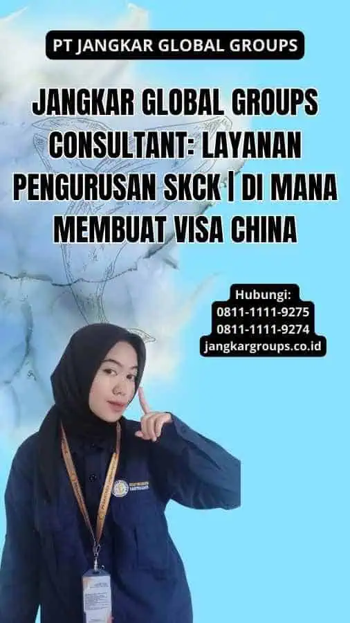 Jangkar Global Groups Consultant: Layanan Pengurusan SKCK | di mana membuat visa china