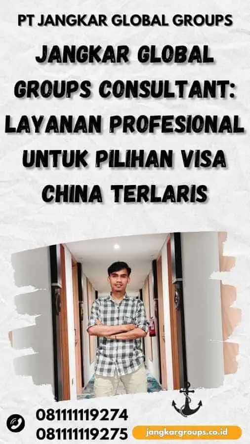 Jangkar Global Groups Consultant: Layanan Profesional untuk Pilihan Visa China Terlaris