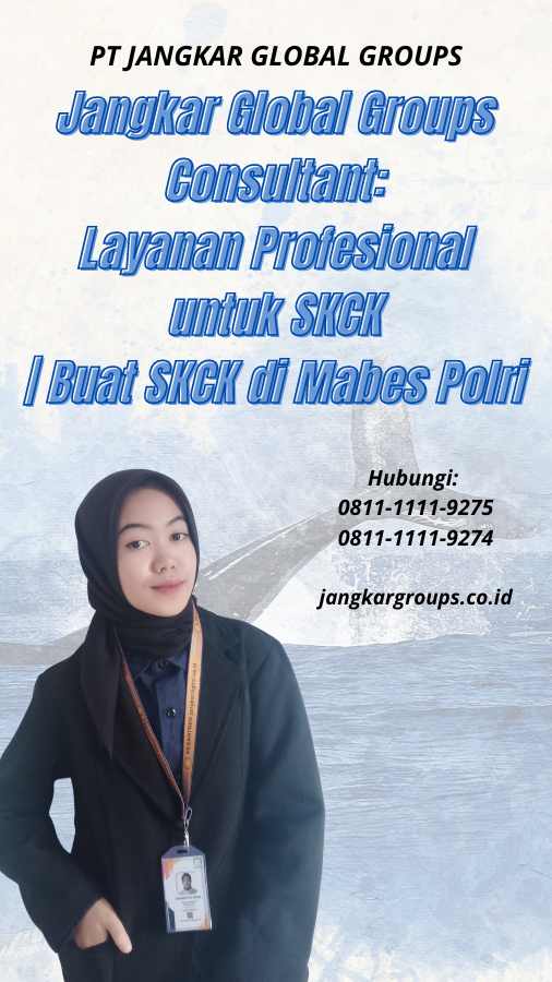 Jangkar Global Groups Consultant Layanan Profesional untuk SKCK Buat SKCK di Mabes Polri