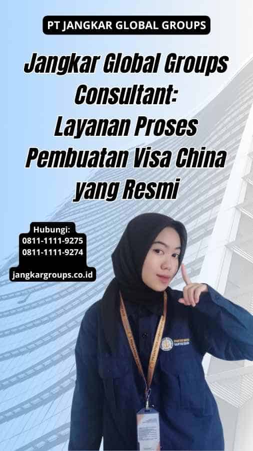 Jangkar Global Groups Consultant Layanan Proses Pembuatan Visa China yang Resmi