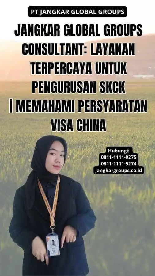 Jangkar Global Groups Consultant: Layanan Terpercaya untuk Pengurusan SKCK | Memahami Persyaratan Visa China