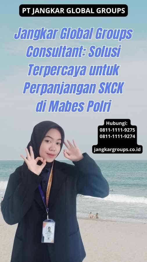 Jangkar Global Groups Consultant Solusi Terpercaya untuk Perpanjangan SKCK di Mabes Polri