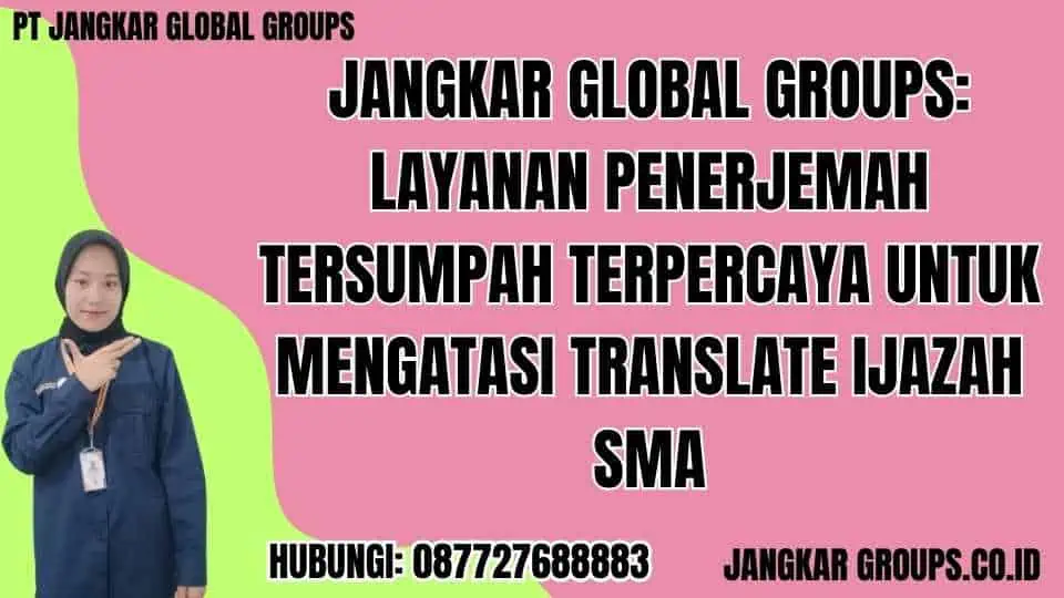 Jangkar Global Groups Layanan Penerjemah Tersumpah Terpercaya untuk Mengatasi Translate Ijazah SMA