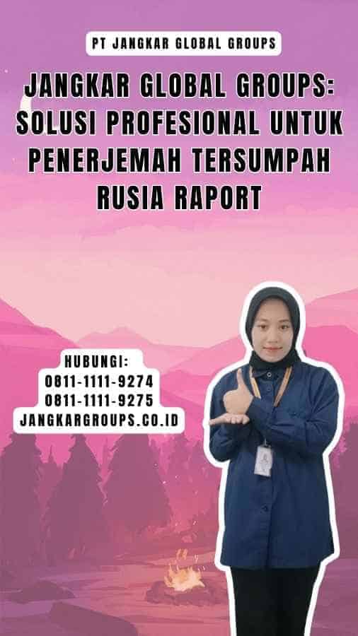 Jangkar Global Groups Solusi Profesional untuk Penerjemah Tersumpah Rusia Raport