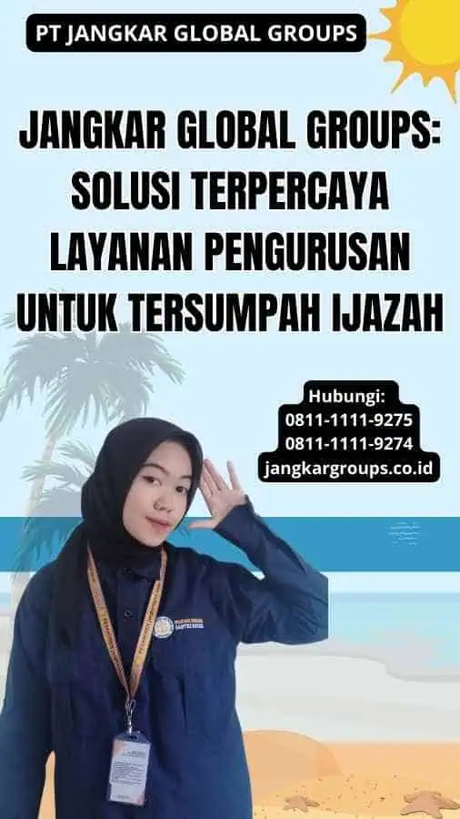 Jangkar Global Groups: Solusi Terpercaya Layanan Pengurusan Untuk Tersumpah Ijazah