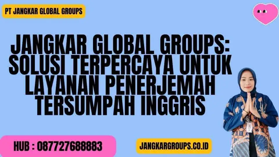 Jangkar Global Groups Solusi Terpercaya untuk Layanan Penerjemah Tersumpah Inggris