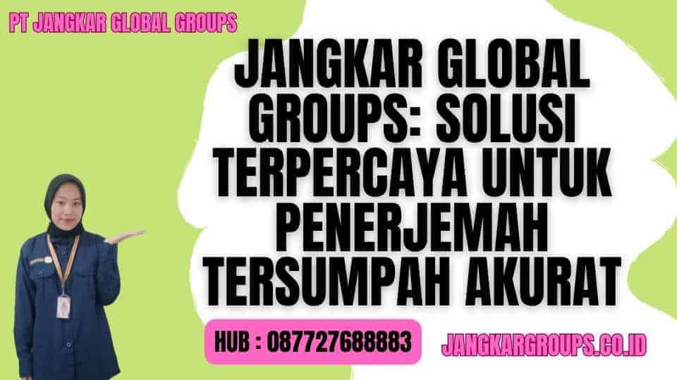 Jangkar Global Groups Solusi Terpercaya untuk Penerjemah Tersumpah Akurat