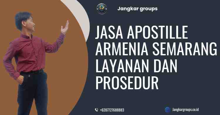 Jasa Apostille Armenia Semarang Layanan Dan Prosedur