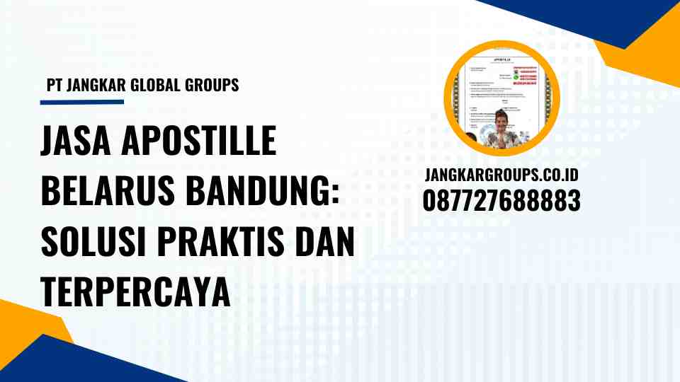 Jasa Apostille Belarus Bandung: Solusi Praktis dan Terpercaya