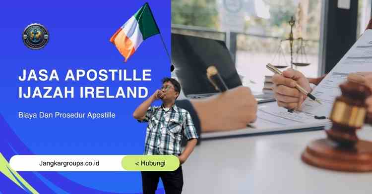 Jasa Apostille Ijazah Ireland, Biaya Dan Prosedur Apostille