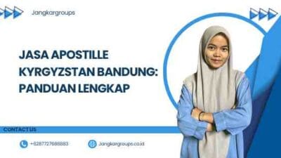 Jasa Apostille Kyrgyzstan Bandung: Panduan Lengkap