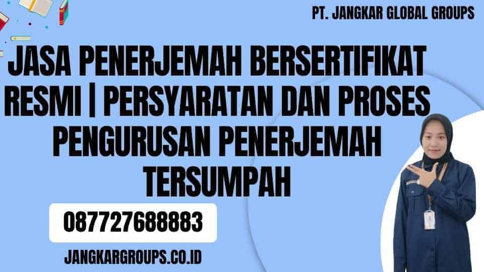 Jasa Penerjemah Bersertifikat Resmi Persyaratan dan Proses Pengurusan Penerjemah Tersumpah