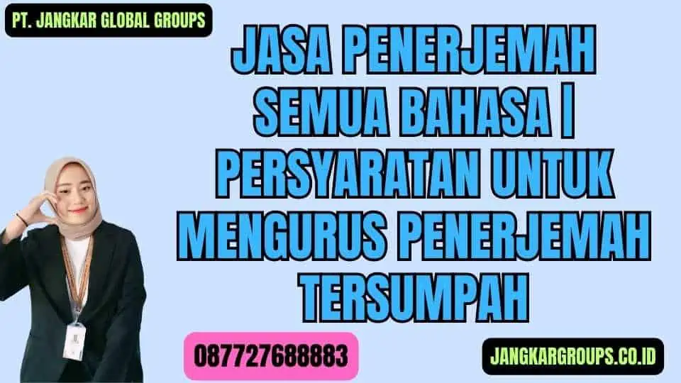 Jasa Penerjemah Semua Bahasa Persyaratan untuk Mengurus Penerjemah Tersumpah