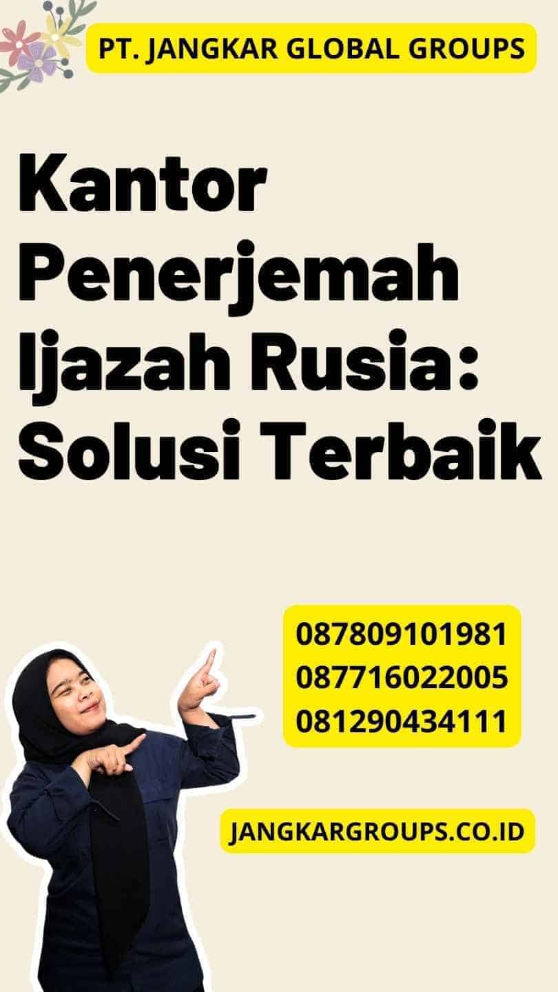 Kantor Penerjemah Ijazah Rusia: Solusi Terbaik