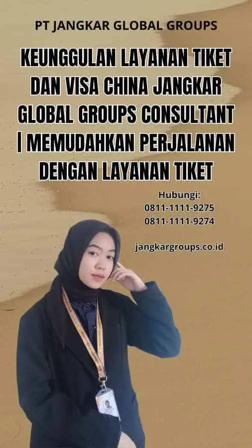 Keunggulan Layanan Tiket dan Visa China Jangkar Global Groups Consultant | Memudahkan Perjalanan dengan Layanan Tiket