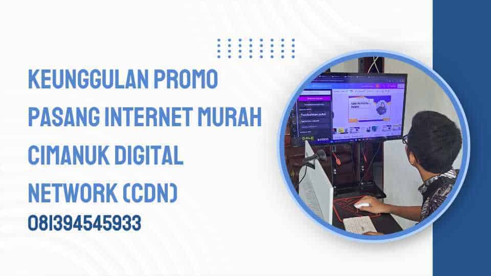 Keunggulan Promo Pasang Internet Murah CDN