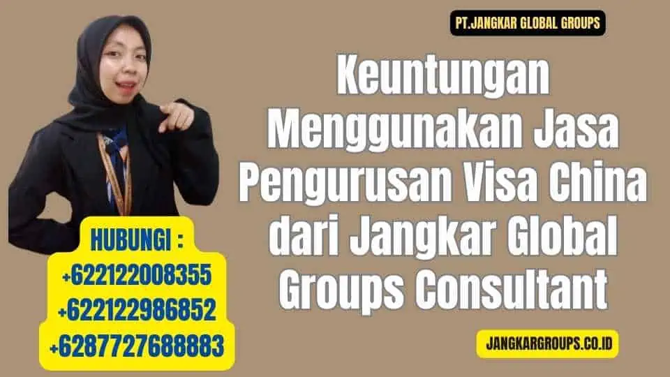 Keuntungan Menggunakan Jasa Pengurusan Visa China dari Jangkar Global Groups Consultant