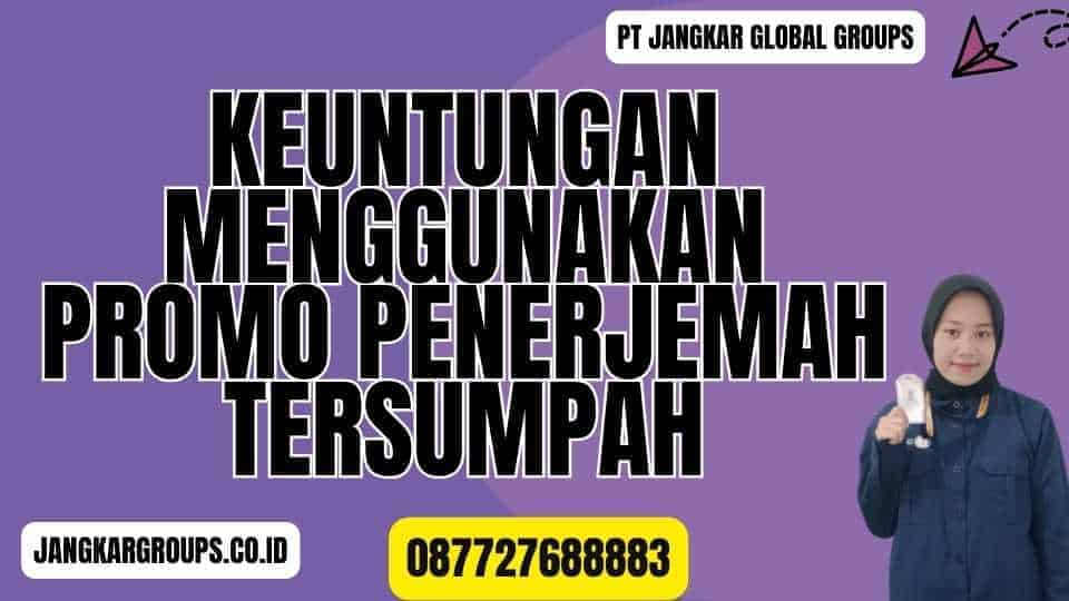 Keuntungan Menggunakan Promo Penerjemah Tersumpah