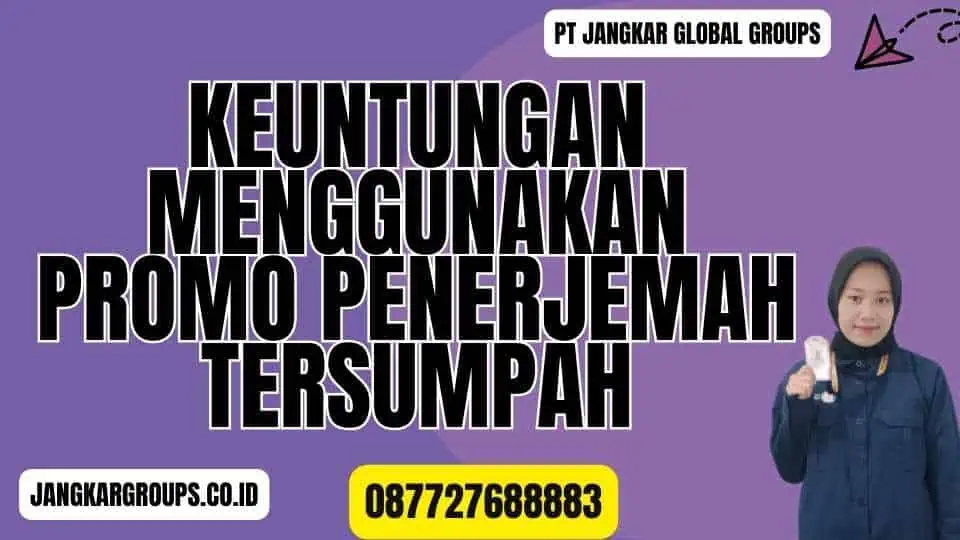 Keuntungan Menggunakan Promo Penerjemah Tersumpah