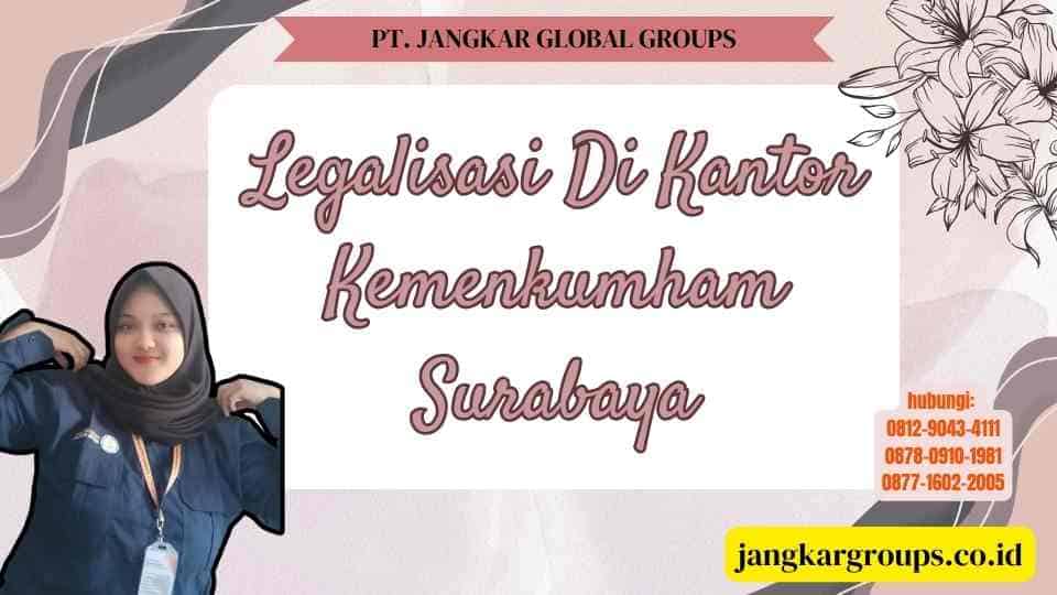 Legalisasi Di Kantor Kemenkumham Surabaya
