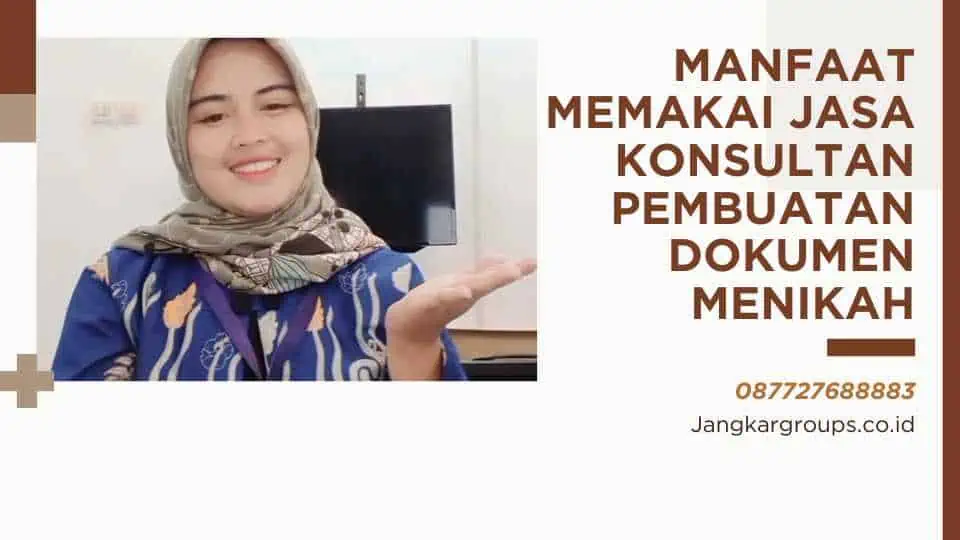 Manfaat Memakai Jasa Konsultan Pembuatan Dokumen Menikah