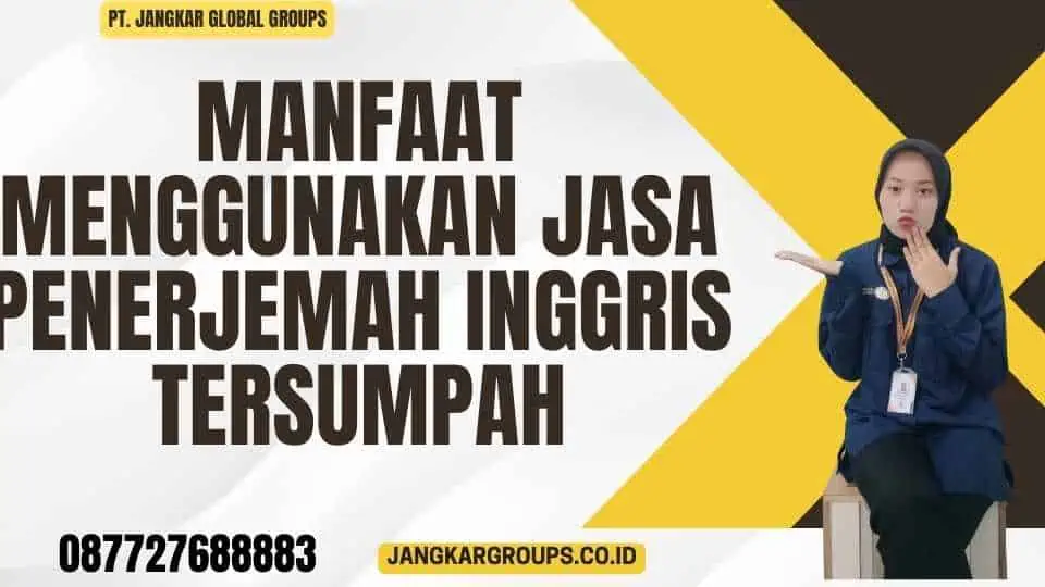 Manfaat Menggunakan Jasa Penerjemah Inggris Tersumpah