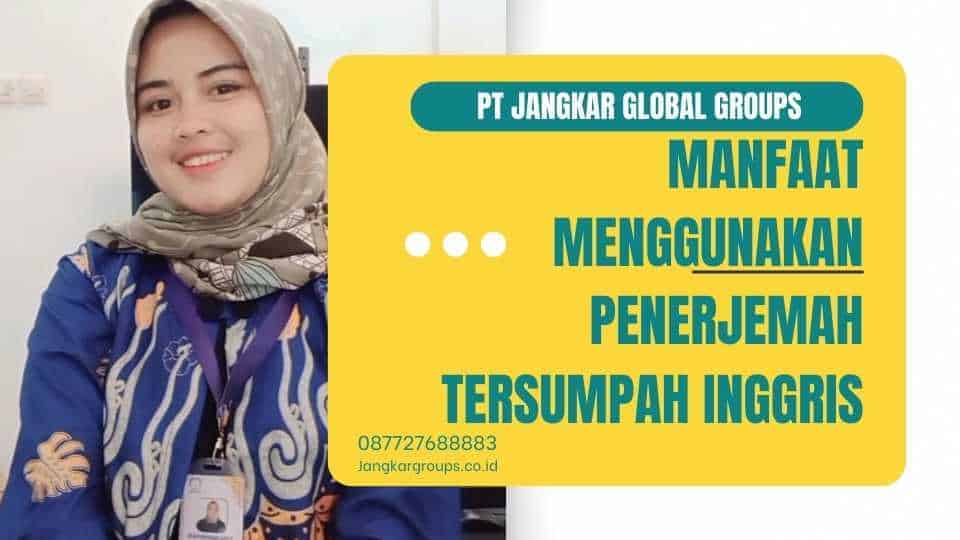 Manfaat Menggunakan Penerjemah Tersumpah Inggris