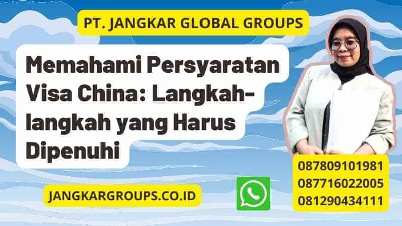 Memahami Persyaratan Visa China: Langkah-langkah yang Harus Dipenuhi