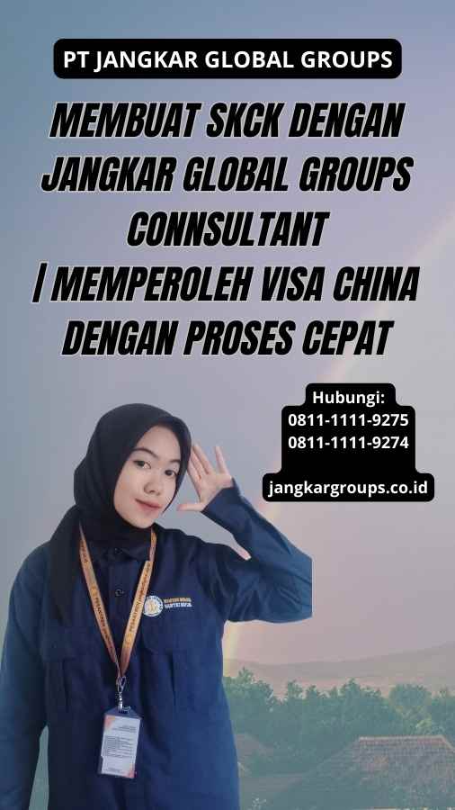 Membuat SKCK dengan Jangkar Global Groups Connsultant | Memperoleh Visa China dengan Proses Cepat