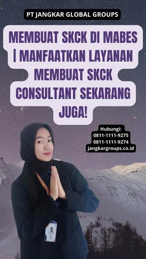 Membuat SKCK di Mabes | Manfaatkan Layanan Membuat SKCK Consultant Sekarang Juga!