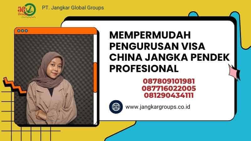 Mempermudah Pengurusan Visa China Jangka Pendek Profesional