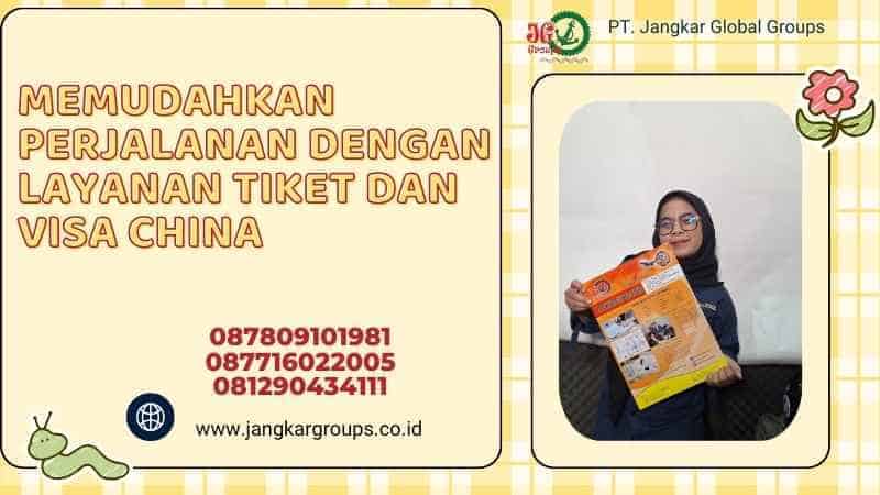 Memudahkan Perjalanan dengan Layanan Tiket dan Visa China