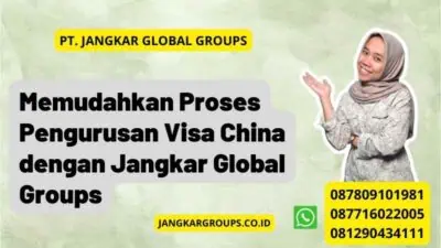 Memudahkan Proses Pengurusan Visa China dengan Jangkar Global Groups