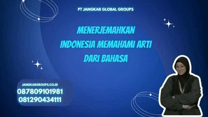 Menerjemahkan Indonesia Memahami Arti Dari Bahasa