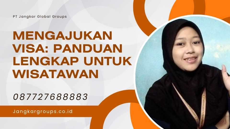 Mengajukan Visa: Panduan Lengkap Untuk Wisatawan