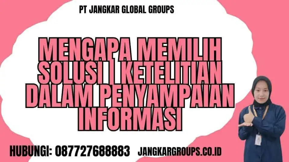 Mengapa Memilih Solusi Ketelitian dalam Penyampaian Informasi