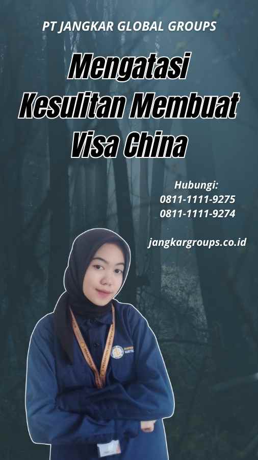 Mengatasi Kesulitan Membuat Visa China