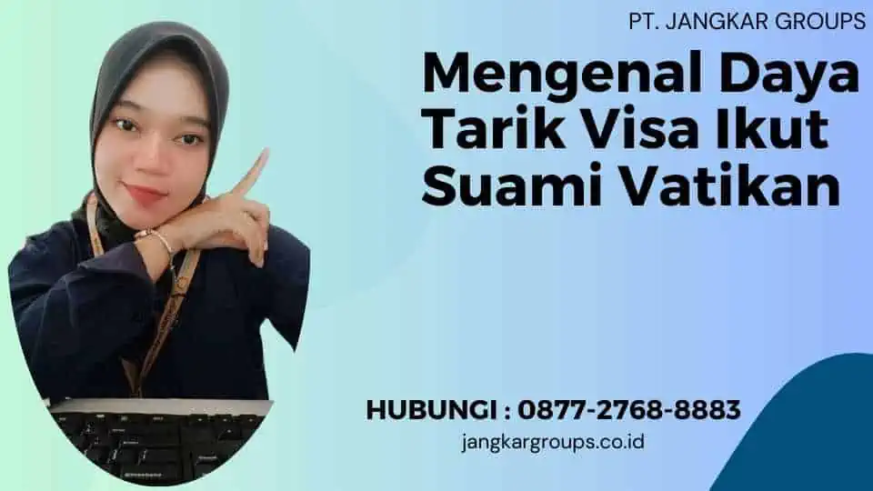 Mengenal Daya Tarik Visa Ikut Suami Vatikan