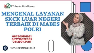 Mengenal Layanan SKCK Luar Negeri Terbaik di Mabes Polri