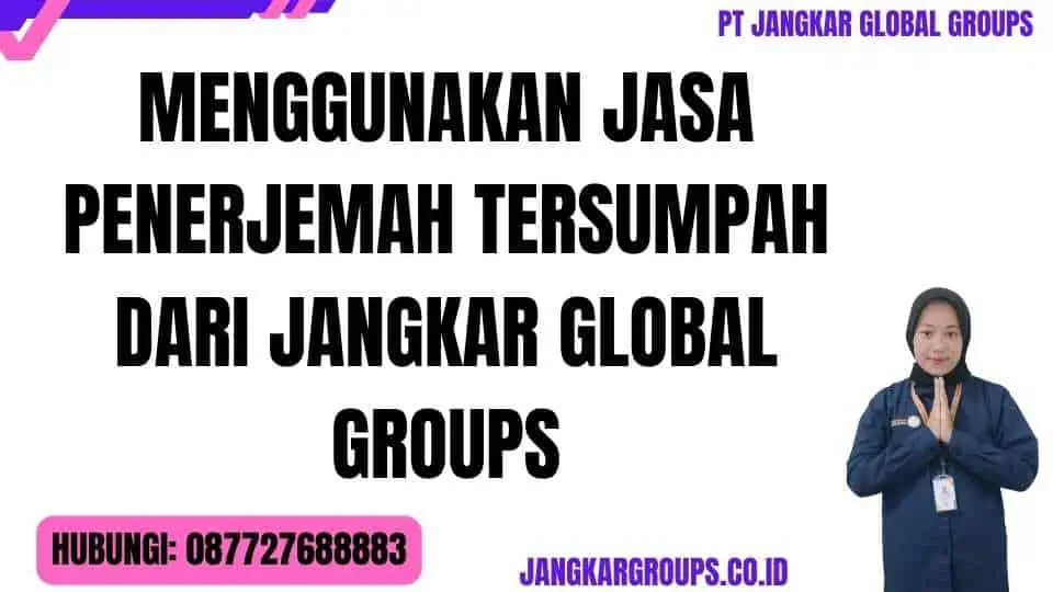 Menggunakan Jasa Penerjemah Tersumpah dari Jangkar Global Groups