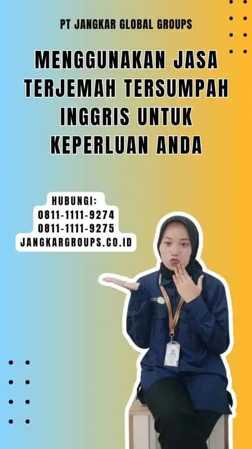 Menggunakan Jasa Terjemah Tersumpah Inggris untuk Keperluan Anda